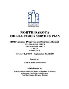 NORTH DAKOTA CHILD & FAMILY SERVICES PLAN 2010 Annual Progress and Services Report TITLE IV-B SUB PART I TITLE IV-B SUB PART II CAPTA