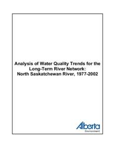 Analysis of Water Quality Trends for the Long-Term River Network: North Saskatchewan River, [removed] Analysis of Water Quality Trends for the Long-Term River Network: