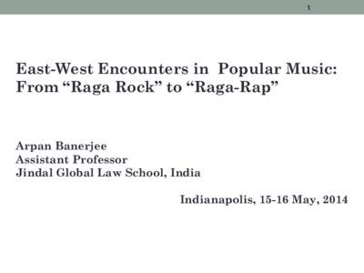 1  East-West Encounters in Popular Music: From “Raga Rock” to “Raga-Rap”  Arpan Banerjee