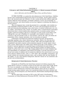 CHAPTER 23 Cyberpower and Critical Infrastructure Protection: A Critical Assessment of Federal Efforts John A. McCarthy with Chris Burrow, Maeve Dion, and Olivia Pacheco IN THIS CHAPTER, we examine the cyber infrastructu