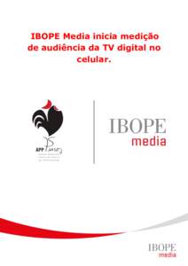 IBOPE Media inicia medição de audiência da TV digital no celular. IBOPE Media inicia medição de audiência da TV digital no celular Empresa está recrutando 2 mil paulistanos para formar um painel que medirá