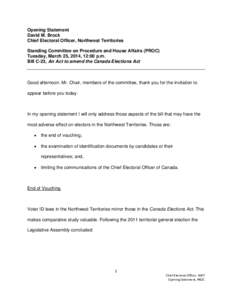 Opening Statement David M. Brock Chief Electoral Officer, Northwest Territories Standing Committee on Procedure and House Affairs (PROC) Tuesday, March 25, 2014, 12:00 p.m. Bill C-23, An Act to amend the Canada Elections