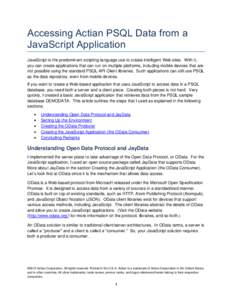 Accessing Actian PSQL Data from a JavaScript Application JavaScript is the predominant scripting language use to create intelligent Web sites. With it, you can create applications that can run on multiple platforms, incl