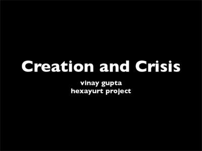 Creation and Crisis vinay gupta hexayurt project 1. To Be Always New