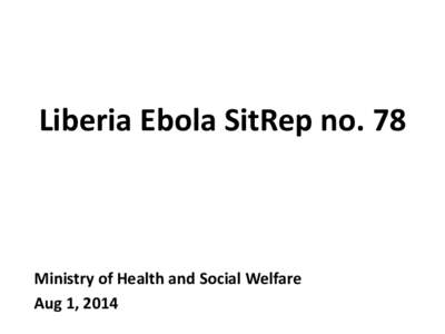 Liberia Ebola SitRep no. 78  Ministry of Health and Social Welfare Aug 1, 2014  New Case/s (Suspected)