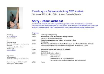 Einladung zur Fachveranstaltung BWB konkret 30. Januar 2013, Uhr, Schloss Ebenrain Sissach Sorry - ich bin nicht da! Leerstelle statt Lehrstelle. Wie sollen Jugendliche ausgebildet werden, die nicht oder nur spor
