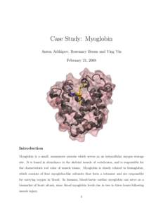 Case Study: Myoglobin Anton Arkhipov, Rosemary Braun and Ying Yin February 21, 2008 Introduction Myoglobin is a small, monomeric protein which serves as an intracellular oxygen storage