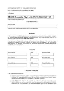 CUSTOMER AUTHORITY TO DISCLOSE INFORMATION Bank of Queensland Limited ACN[removed]BOQ) to Recipient MYOB Australia Pty Ltd ABN[removed]Insert Recipient Name and ABN)