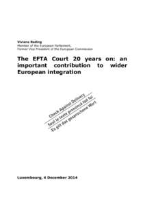 Viviane Reding Member of the European Parliament, Former Vice President of the European Commission The EFTA Court 20 years on: an important contribution to wider