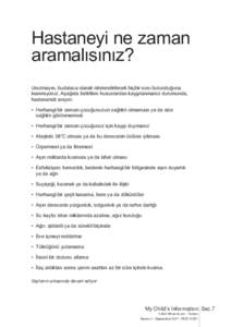 Hastaneyi ne zaman aramalısınız? Unutmayın, budalaca olarak nitelendirilecek hiçbir soru bulunduğuna inanmıyoruz. Aşağıda belirtilen hususlardan kaygılanmanız durumunda, hastanenizi arayın: • Herhangi bir 