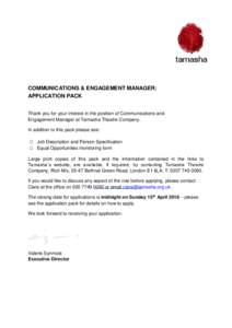 COMMUNICATIONS & ENGAGEMENT MANAGER: APPLICATION PACK Thank you for your interest in the position of Communications and Engagement Manager at Tamasha Theatre Company. In addition to this pack please see:  Job Descript