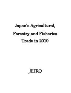 Japan’s Agricultural, Forestry and Fisheries Trade in 2010 JAPAN EXTERNAL TRADE ORGANIZATION AGRICULTURE, FORESTRY, FISHERIES AND FOOD DEPARTMENT