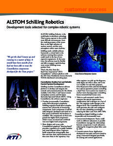 customer success ALSTOM Schilling Robotics Development tools selected for complex robotic systems “We got the dual Conans up and running in a matter of days. It