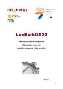 LuxBuild2020 Feuille de route nationale Élaborée dans le cadre de L’initiative européenne « Build up skills «  Août 2013