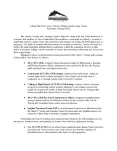 Adams State University- Grizzly Testing and Learning Center Placement Testing Policy The Grizzly Testing and Learning Center’s objective, along with that of the institution, is to ensure that students are served and pl