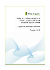 Water and sewerage service Price Control[removed]Northern Ireland Water Our approach to asset maintenance February 2013