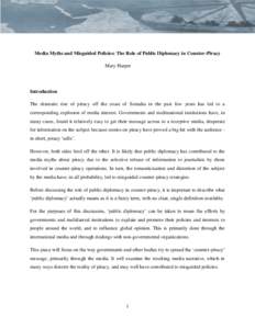 Media Myths and Misguided Policies: The Role of Public Diplomacy in Counter-Piracy Mary Harper Introduction The dramatic rise of piracy off the coast of Somalia in the past few years has led to a corresponding explosion 