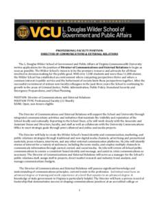 PROFESSIONAL FACULTY POSITION: DIRECTOR OF COMMUNICATIONS & EXTERNAL RELATIONS The L. Douglas Wilder School of Government and Public Affairs at Virginia Commonwealth University invites applications for the position of Di