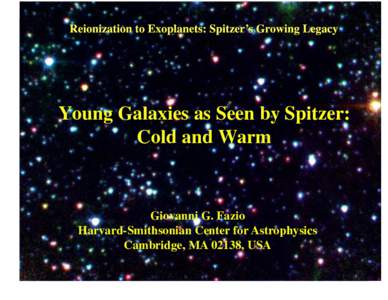 Young Galaxies as Seen by Spitzer: Cold and Warm Giovanni G. Fazio
 Harvard-Smithsonian Center for Astrophysics
 Cambridge, MA 02138, USA