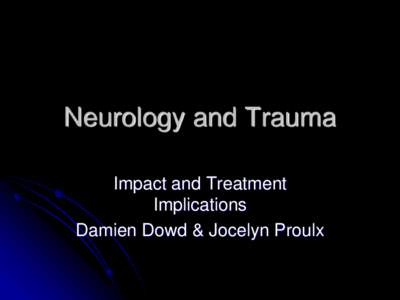 Neurology and Trauma Impact and Treatment Implications Damien Dowd & Jocelyn Proulx  HPA - Axis