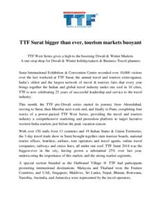    TTF Surat bigger than ever, tourism markets buoyant TTF West Series gives a high to the booming Diwali & Winter Markets A one-stop shop for Diwali & Winter holidaymakers & Business Travel planners Surat International