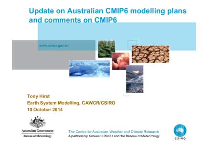 Update on Australian CMIP6 modelling plans and comments on CMIP6 www.cawcr.gov.au  Tony Hirst