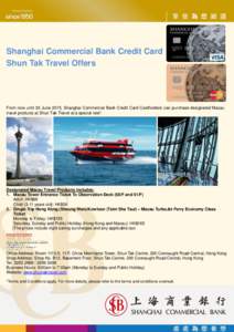 Shanghai Commercial Bank Credit Card Shun Tak Travel Offers From now until 30 June 2015, Shanghai Commercial Bank Credit Card Cardholders can purchase designated Macau travel products at Shun Tak Travel at a special rate