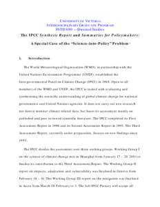 UNIVERSITY OF V ICTORIA I NTERDISCIPLINARY GRADUATE P ROGRAM INTD 690 — Directed Studies The IPCC Synthesis Report and Summaries for Policymakers: A Special Case of the “Science-into-Policy” Problem1