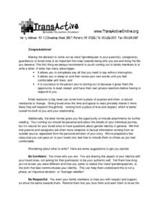 Congratulations! Making the decision to come out as trans*/genderqueer to your parent(s), caregiver(s), guardian(s) or loved ones is an important first-step towards being who you are and living the life you deserve. The 