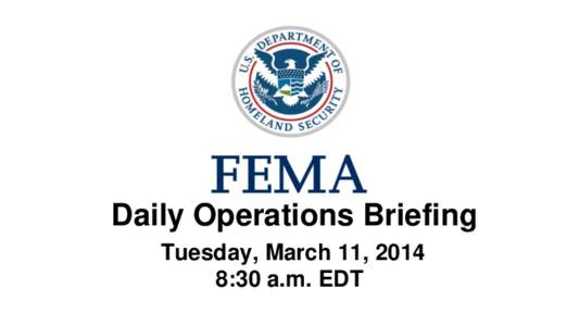 •Daily Operations Briefing •Tuesday, March 11, 2014 8:30 a.m. EDT Significant Activity: Mar 10 – 11 Significant Events: