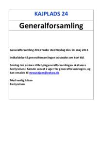 KAJPLADS 24  Generalforsamling Generalforsamling 2013 finder sted tirsdag den 14. maj 2013 Indkaldelse til generalforsamlingen udsendes om kort tid. Forslag der ønskes stillet på generalforsamlingen skal være