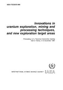 Innovations in
uranium exploration, mining and
processing techniques,
and new exploration target areas