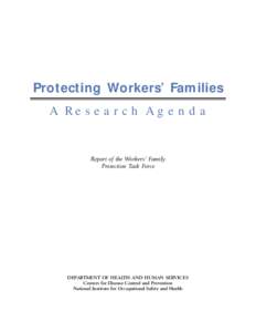 Protecting Workers’ Families A Research Agenda Report of the Workers’ Family Protection Task Force