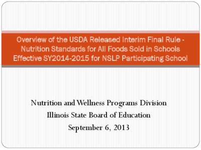 Overview of the USDA Released Interim Final Rule, Nutrition Standards for All Foods Sold in Schools Effective SY2014-2015 for NSLP Participating School