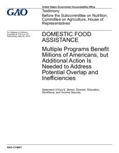 GAO-15-606T, DOMESTIC FOOD ASSISTANCE: Multiple Programs Benefit Millions of Americans, but Additional Action Is Needed to Address Potential Overlap and Inefficiencies