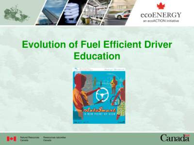 Evolution of Fuel Efficient Driver Education The Office of Energy Efficiency (OEE) Through the ecoENERGY Efficiency Initiative, Natural