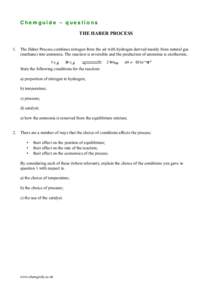 Chemguide – questions THE HABER PROCESS 1. The Haber Process combines nitrogen from the air with hydrogen derived mainly from natural gas (methane) into ammonia. The reaction is reversible and the production of ammonia