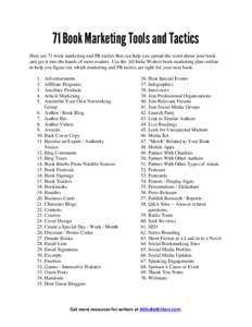 71 Book Marketing Tools and Tactics Here are 71 book marketing and PR tactics that can help you spread the word about your book and get it into the hands of more readers. Use the All Indie Writers book marketing plan out