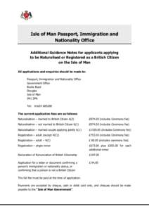 Isle of Man Passport, Immigration and Nationality Office Additional Guidance Notes for applicants applying to be Naturalised or Registered as a British Citizen on the Isle of Man All applications and enquiries should be 