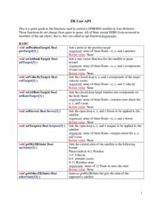 ZR User API This is a quick guide to the functions used to control a SPHERES satellite in Zero Robotics. These functions do not change from game to game. All of them except DEBUG are accessed as members of the api object