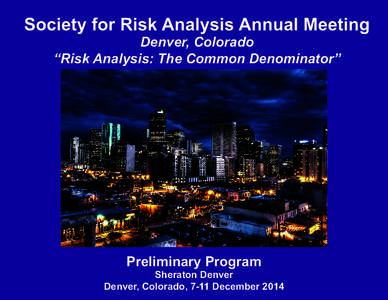 Society for Risk Analysis Annual Meeting Denver, Colorado “Risk Analysis: The Common Denominator” Preliminary Program