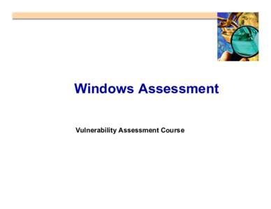 Windows Assessment Vulnerability Assessment Course All materials are licensed under a Creative Commons Share Alike license. ■ http://creativecommons.org/licenses/by-sa/3.0/