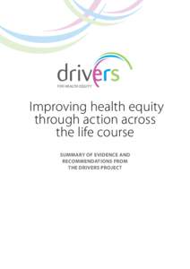 Improving health equity through action across the life course SUMMARY OF EVIDENCE AND RECOMMENDATIONS FROM THE DRIVERS PROJECT