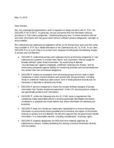 May 14, 2012  Dear Senator, We, the undersigned organizations, write to express our deep concerns with S. 2151, the SECURE IT Act of[removed]In particular, we are concerned that the information-sharing provisions in Title 