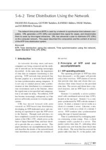 5-6-2 Time Distribution Using the Network IMAMURA Kuniyasu, GOTOH Tadahiro, KANEKO Akihiro, IMAE Michito, and KURIHARA Noriyuki The network time protocol (NTP) is used by a network to synchronize time between computers. 