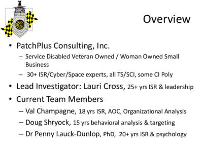 Overview • PatchPlus Consulting, Inc. – Service Disabled Veteran Owned / Woman Owned Small Business – 30+ ISR/Cyber/Space experts, all TS/SCI, some CI Poly