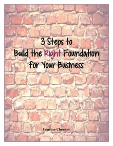 3 Steps to  Build the Right Foundation for Your Business  Leanne Chesser