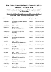 Start Times - Under 14 Cheshire Open - Christleton Saturday, 17th May 2014 Christleton Leisure Centre, Plough Lane, Christleton, Chester CH3 7AD