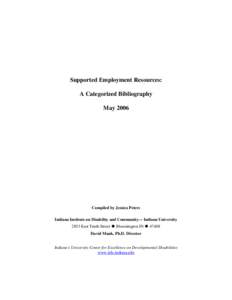 Supported Employment Resources: A Categorized Bibliography May 2006 Compiled by Jessica Peters Indiana Institute on Disability and Community— Indiana University