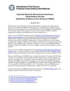 Important Notice for Money Services Businesses FinCEN Releases the New Registration of Money Services Businesses (RMSB) March 14, 2012  The Financial Crimes Enforcement Network (FinCEN) has released the new Registration 